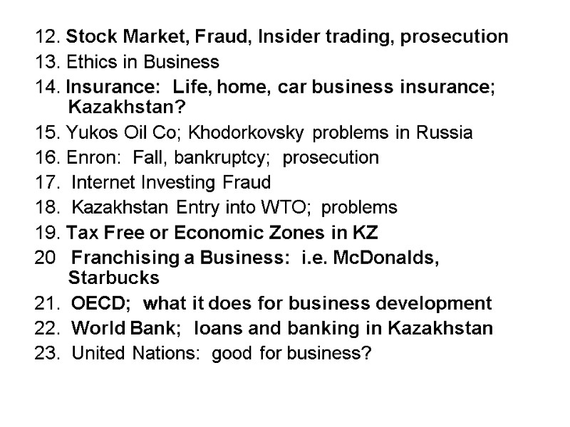 12. Stock Market, Fraud, Insider trading, prosecution 13. Ethics in Business 14. Insurance: 